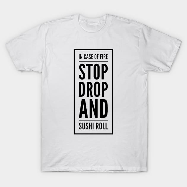 Stop Drop and Sushi Roll T-Shirt by Now That's a Food Pun